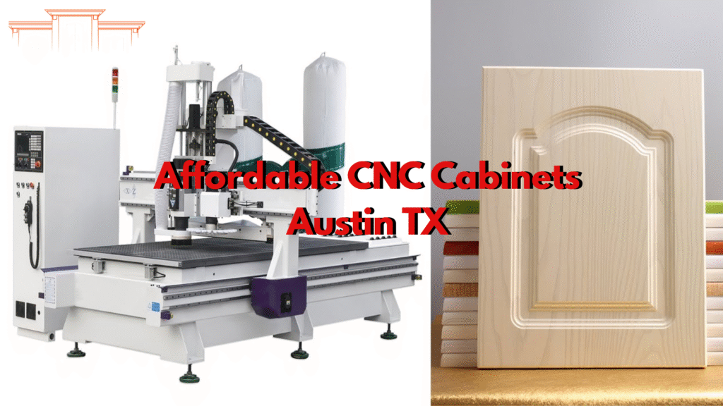 Affordable CNC Cabinets Austin TX