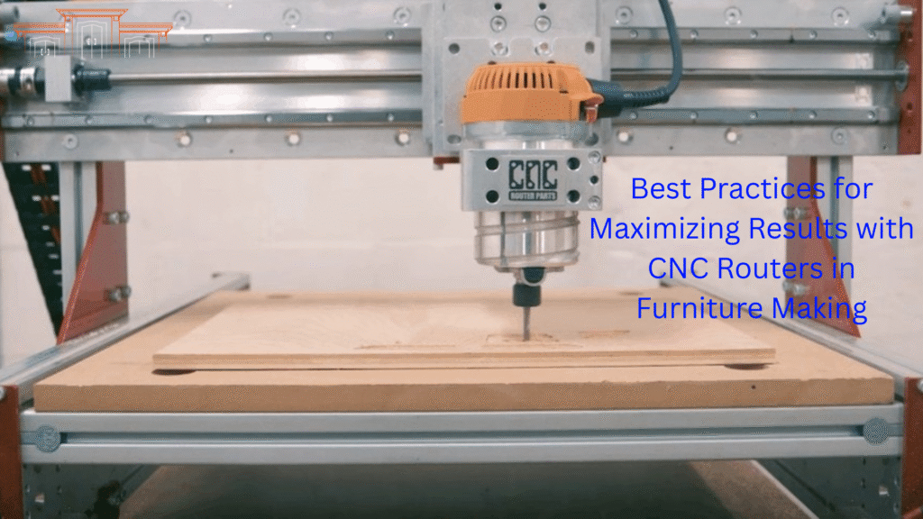 Best Practices for Maximizing Results with CNC Routers in Furniture Making